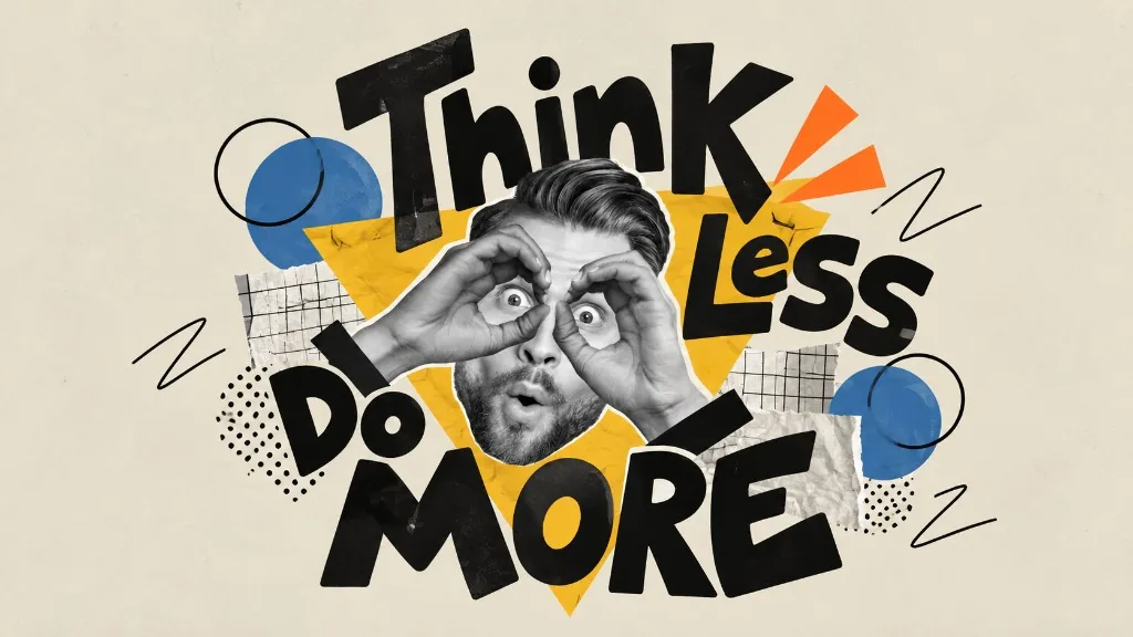 Think Less Do More